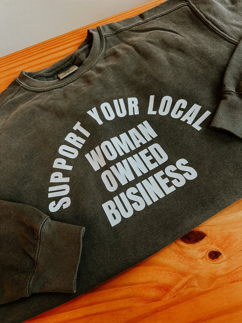 “Support Your Local Woman Owned Business” Pullover Sweatshirt by Comfort Colors - Final Sale
